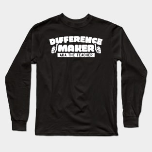Difference Maker AKA Teacher Long Sleeve T-Shirt
